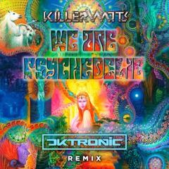 Killerwatts - We Are Psychedelic (Dktronic Remix)