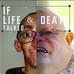If Life😎 & Death⚰️ Talked [grantP,gp & Gpt3 Text Generators]
