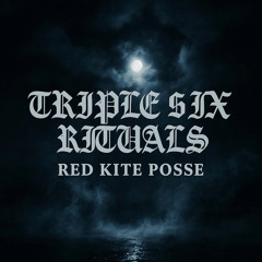 RED KITE POSSE - TRIPLE $IX RITUALS pt1