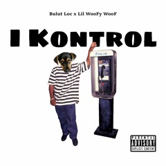 I Kontrol Feat. Lil WooFy WooF
