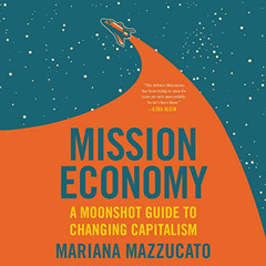 [Access] EBOOK 📘 Mission Economy: A Moonshot Guide to Changing Capitalism by  Marian