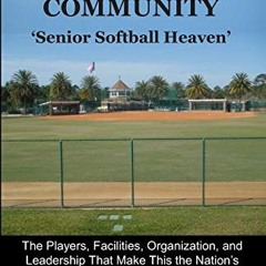 View KINDLE PDF EBOOK EPUB Softball in The Villages® Community: 'Senior Softball Heav