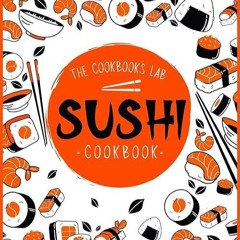 Download⚡️(PDF)❤️ Sushi Cookbook: The Step-by-Step Sushi Guide for beginners with easy to follow