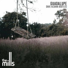 FREE DOWNLOAD! The Mills - Guadalupe (Dave Aldana Bootleg)