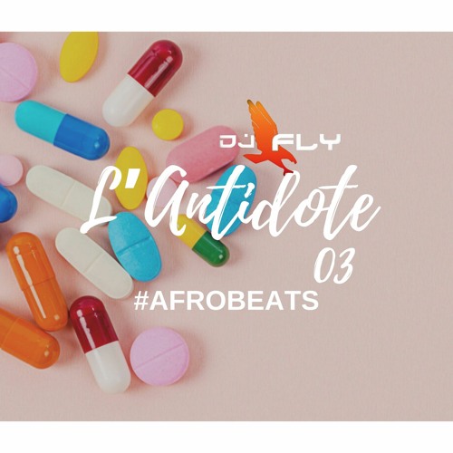 L'ANTIDOTE 03 #AFROBEATS BY DJ FLY