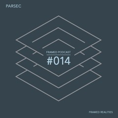 Framed Realities Podcast 014 - Parsec