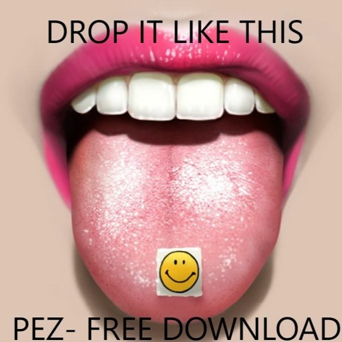 DROP IT LIKE THIS -PEZ (FREE DOWNLOAD)