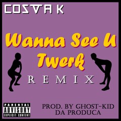 Wanna See U Twerk (Remix) [Prod. Ghost-Kid Da Produca]