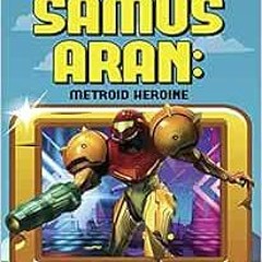 Access [KINDLE PDF EBOOK EPUB] Samus Aran: Metroid Heroine (Video Game Heroes) by Kenny Abdo 📧