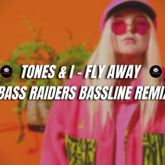 Tones And I - Fly Away (BASS RAIDERS BASSLINE REMIX)