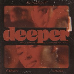 Full Crate Ft. Naomi Sharon - Deeper (B/\NDICVT Remix)