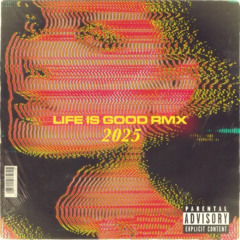 LIFE IS GOOD RMX 2025 (CREDIT: MIXEDBYJAMS)