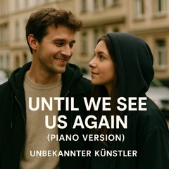 Until We See Us Again (Piano Version)