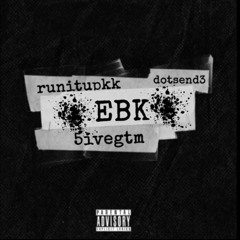 EBK - Kk Savv 5iveGtm EdotdaG