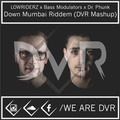 LOWRIDERZ x Bass Modulators x Dr. Punk- Down Mumbai Riddem (DVR Mashup)