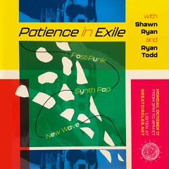 Patience In Exile w/ Shawn Ryan & Ryan Todd - 17OCT2022