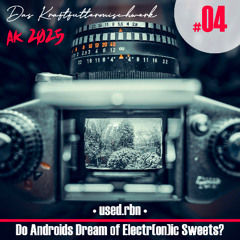 2025 #04: used.rbn - Do Androids Dream of Electr(on)ic Sweets?