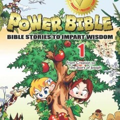 Get PDF 📙 Power Bible: Bible Stories to Impart Wisdom, #1 - From Creation to the Sto
