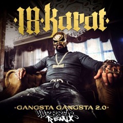 18 Karat - Gangster Gangster 2.0 (44388er Remix)