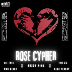 Rose Cypher (feat. King Flossy, Woo Night, TFN 2k & Lil IYCE)