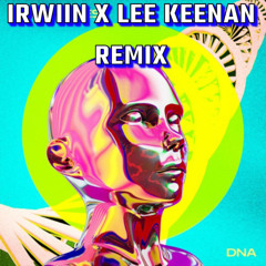 DNA (Loving You) Ft Hannah Boleyn (Lee Keenan x Irwiin Remix