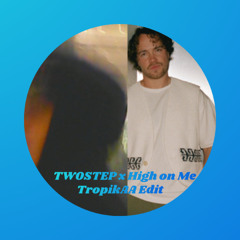 TWOSTEP x High on Me- TropikAA Edit (PITCHED FOR CR)
