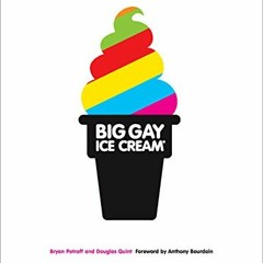 [PDF] Read Big Gay Ice Cream: Saucy Stories & Frozen Treats: Going All the Way with Ice Cream: A Coo