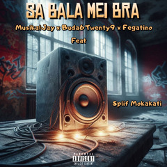 MusikalJay x Buda6Twenty9 x Fegatino Feat Splif Mokakati-Sa Bala Mei Bra