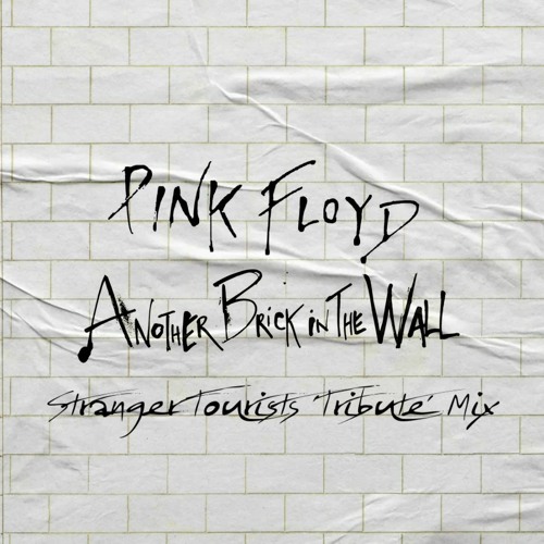 Stream Free DL: Pink Floyd - Another Brick In The Wall (Stranger Tourists  'Tribute' Mix) by ROFD | Listen online for free on SoundCloud