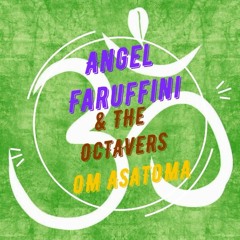 Angel Faruffini & The Octaver's - Om Asamota.