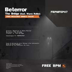 Beterror - The Bridge (feat. Warm Roller) [FBPMFEP07]