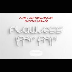 CZR & Gettoblaster Ft Malik-Flawless (Drip Drip) LSM Premiere