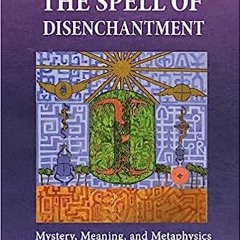 [PDF] Books Breaking The Spell Of Disenchantment: Mystery, Meaning, And Metaphysics In The Work