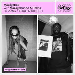 Refuge Worldwide: MAKAYABUNDO & HELINA (13.05.2022)