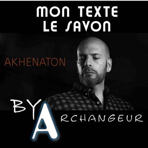 Stream MON TEXTE LE SAVON AKHENATON MUSIC AND MIXED BY ARCHANGEUR by  @R©H@NGEUR | Listen online for free on SoundCloud