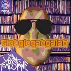 Globglogabgalab Remix [Purple Version] - The Living Tombstone