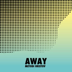 Metodi Hristov - Away (RADIO EDIT) [SYSTEMATIC REC.]