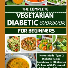 get [PDF] Download THE COMPLETE VEGETARIAN DIABETIC COOKBOOK FOR BEGINNERS: Home