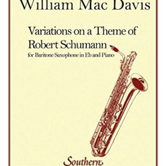 Access KINDLE 📃 Variations on a Theme of Robert Schumann: Baritone Sax by  William M
