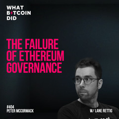 The Failure of Ethereum Governance with Lane Rettig