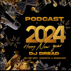 PODCAST HAPPY NEW YEAR 2024 / DJ DREAD Mix jour de l'an 2024