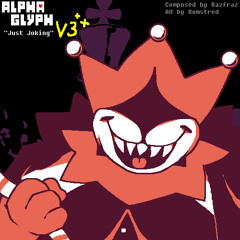Just Joking V3 ~ ALPHAGLYPH