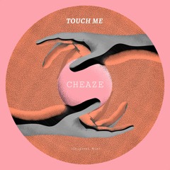 Cheaze - Touch Me (Original Mix)
