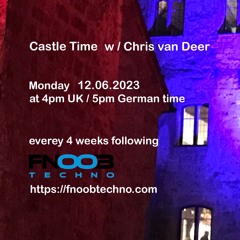 DJ Chris van Deer @ Castle Time - Fnoob Techno Radio #41 12.06.2023