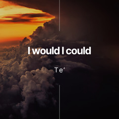 I Would I Could