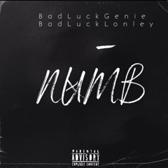 NUMB! - BadLuckGenie & BadLuckLonley