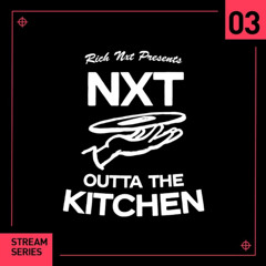 Rich NxT Presents - NxT Outta The Kitchen 003