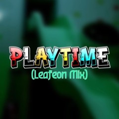 Playtime (Leafeon Mix)