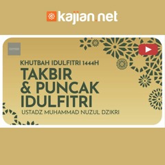Takbir & Puncak Idulfitri - Ustadz Muhammad Nuzul Dzikri, Lc. - Ceramah Agama