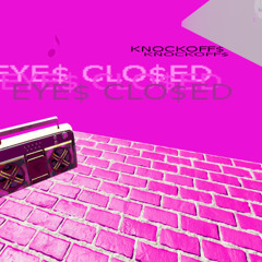 EYE$ CLO$ED